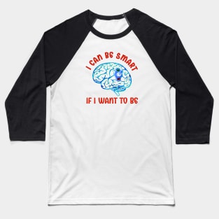 Smart If I Want To Be Baseball T-Shirt